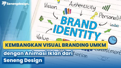 KEMBANGKAN VISUAL BRANDING UMKM DENGAN ANIMASI IKLAN DARI SENENG DESIGN